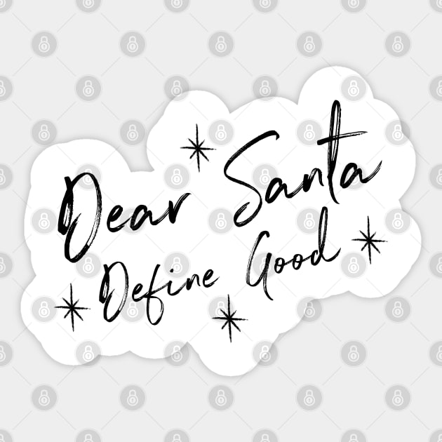 Funny Dear Santa Define Good Shirt. Christmas Novelty Design. Dear Santa Define Naughty. Family Christmas T-Shirts. Sticker by That Cheeky Tee